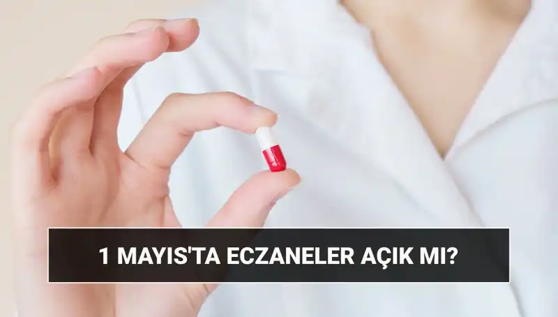 Eczaneler 1 Mayıs’ta Açık mı? Sizi Bekleyen En Son Gelişmeler