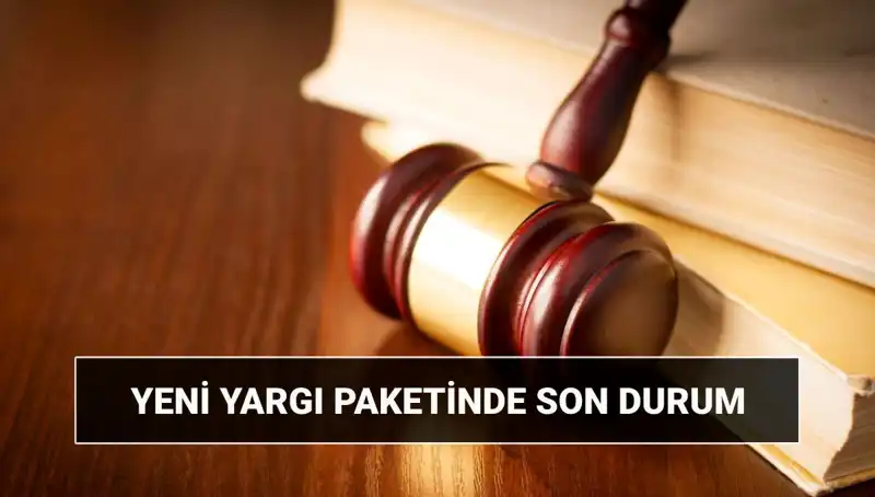 2025 Yılına Hazırlık: Yeni Yargı Paketinin Detayları Açıklandı