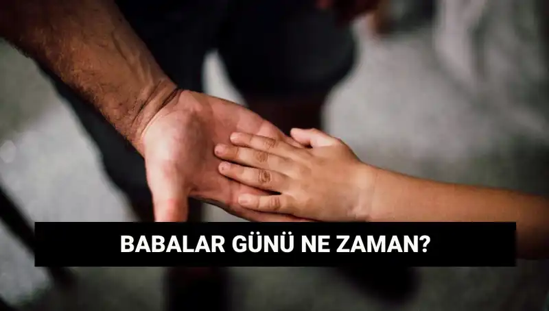 Babalar Günü 2025 Ne Zaman? Tarihçesi ve Gelenekleriyle Öğrenin!