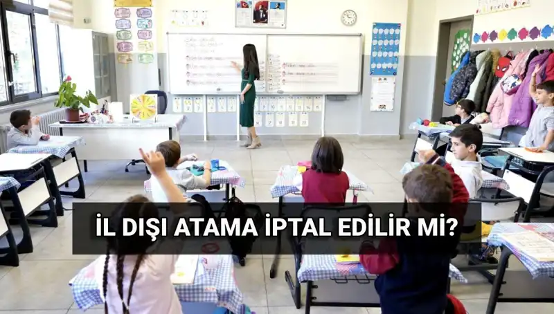 İl Dışı Atama İptal Edilebilir mi? MEB'den Yeni Duyuru!