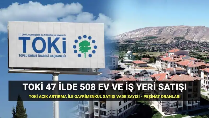 TOKİ'den 47 İlde 508 Konut ve İş Yeri Satışı Yapılacak!
