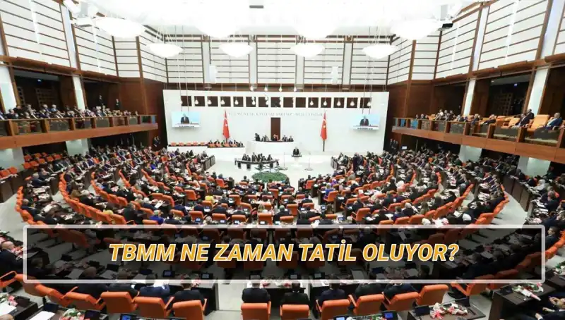 2025 TBMM Tatil Tarihleri: Türkiye Büyük Millet Meclisi Ne Zaman Tatil Olacak?