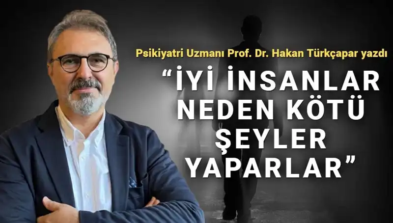 İyi İnsanların Kötü Şeyler Yapmasının Arkasındaki Gizem Nedir?