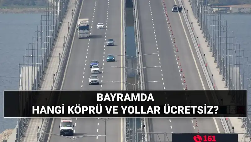 Kurban Bayramı'nda Ücretsiz Köprü ve Otoyollar Hakkında Her Şey